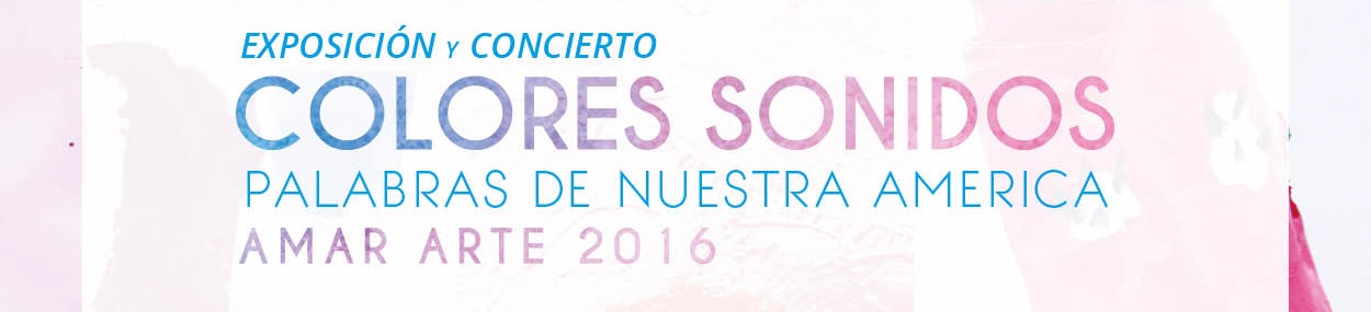 Exposición y concierto: Colores, Sonidos… Palabras de Nuestra Tierra